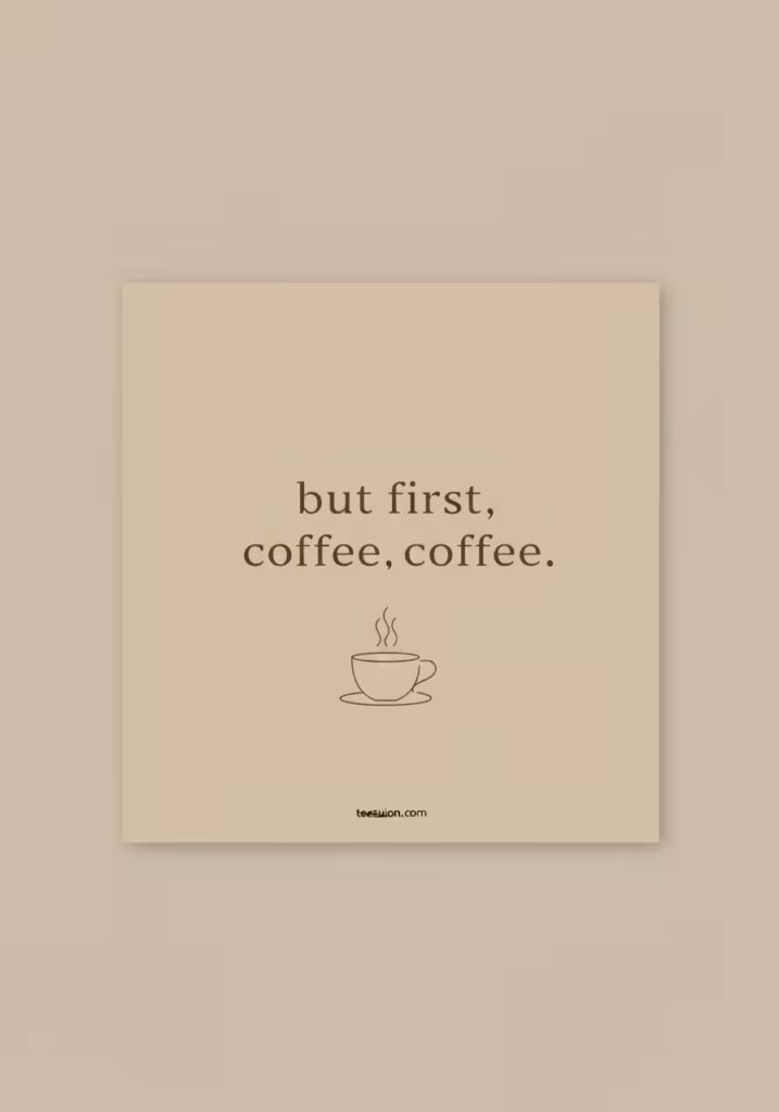 50+ Best Coffee Lover Quotes to Kickstart Your Day 5 An aesthetic Instagram quote card with the text 'But first, coffee.'